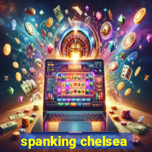 spanking chelsea
