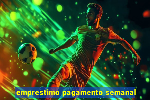 emprestimo pagamento semanal