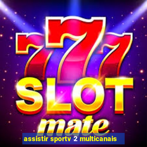 assistir sportv 2 multicanais