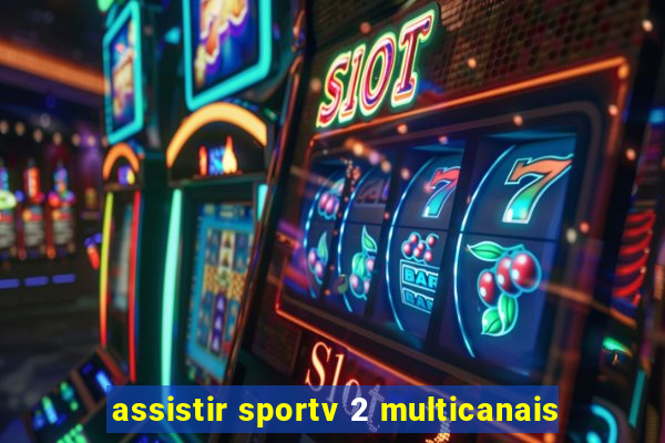 assistir sportv 2 multicanais