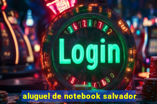 aluguel de notebook salvador