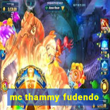 mc thammy fudendo