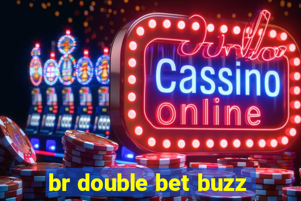 br double bet buzz