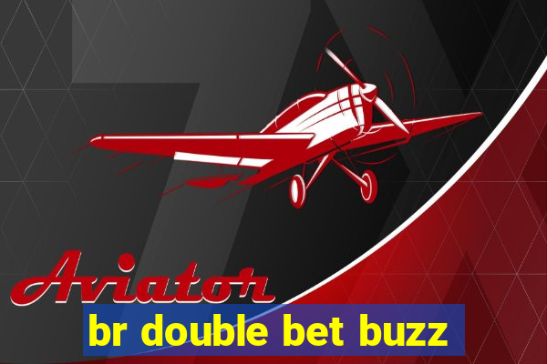 br double bet buzz