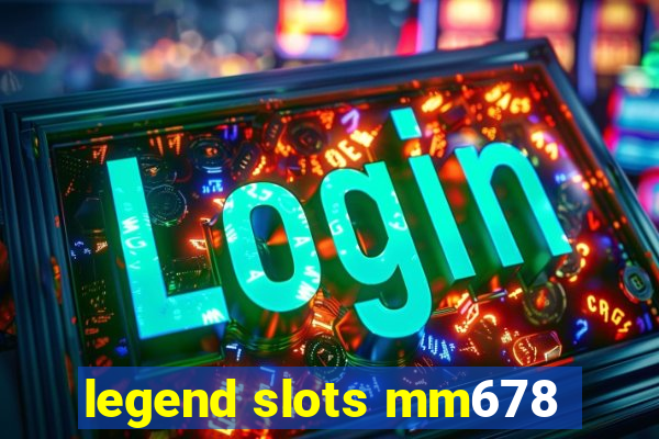 legend slots mm678