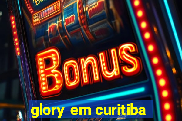 glory em curitiba