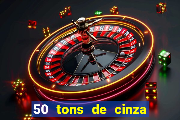 50 tons de cinza completo dublado