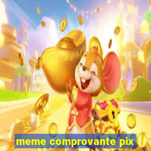 meme comprovante pix
