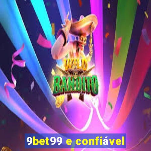9bet99 e confiável