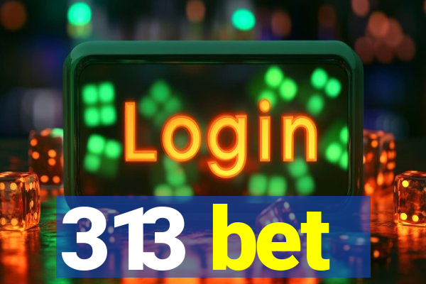 313 bet