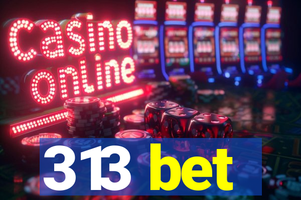 313 bet