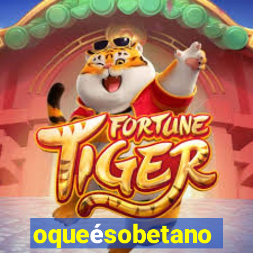 oqueésobetano