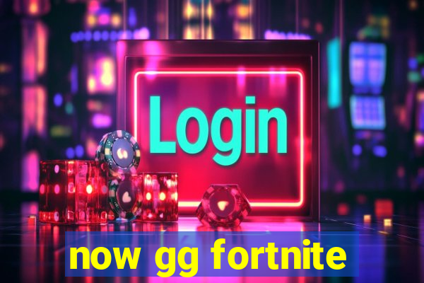 now gg fortnite
