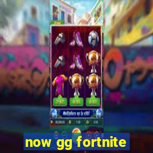 now gg fortnite