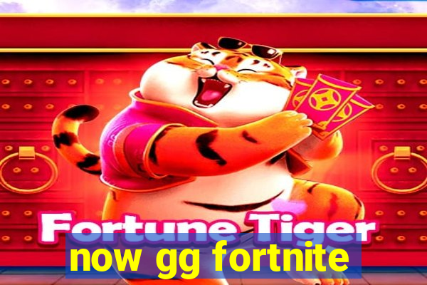 now gg fortnite