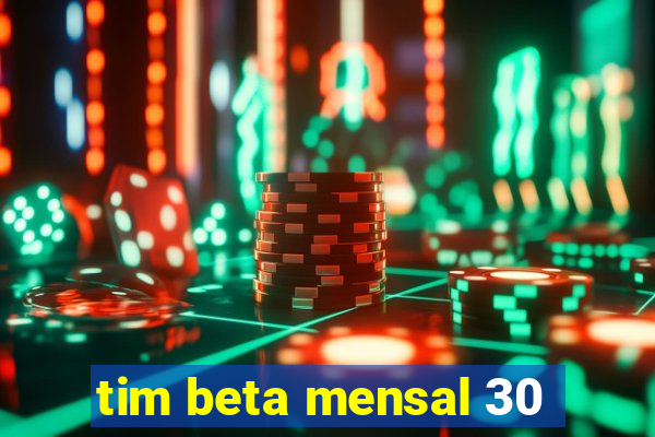 tim beta mensal 30