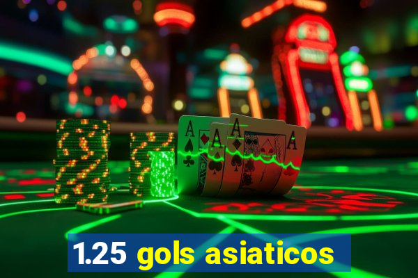 1.25 gols asiaticos