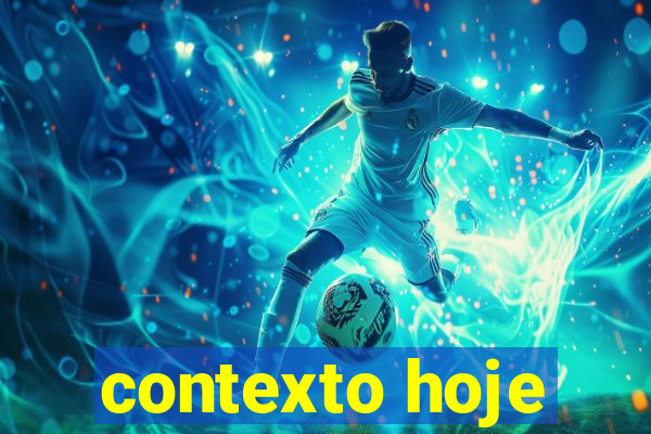 contexto hoje