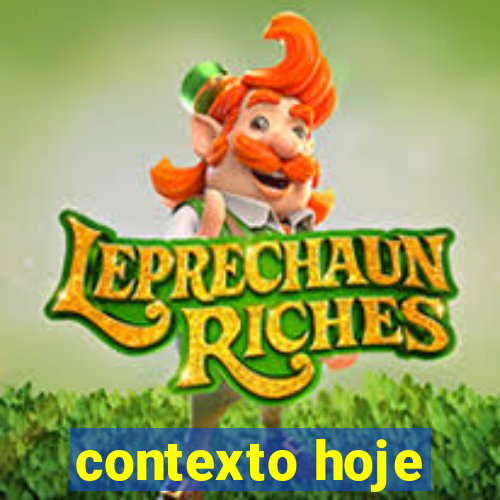 contexto hoje