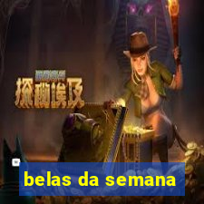 belas da semana