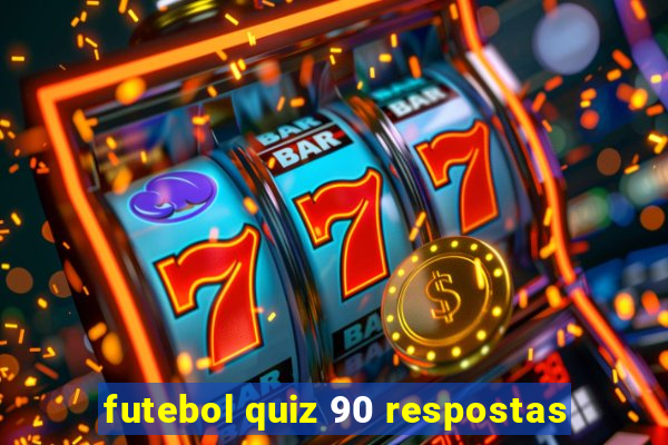 futebol quiz 90 respostas