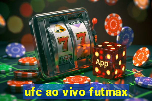 ufc ao vivo futmax
