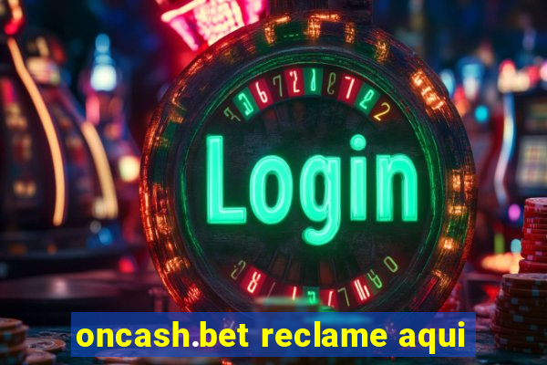 oncash.bet reclame aqui