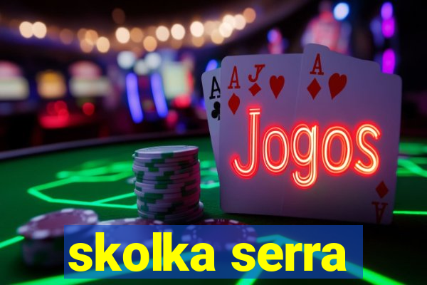 skolka serra