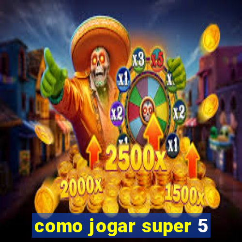como jogar super 5