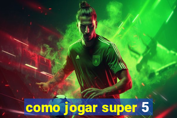 como jogar super 5