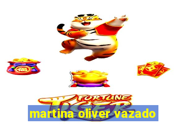 martina oliver vazado