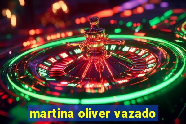 martina oliver vazado