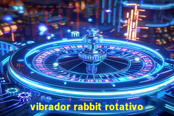 vibrador rabbit rotativo