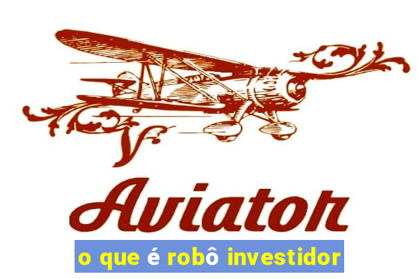 o que é robô investidor