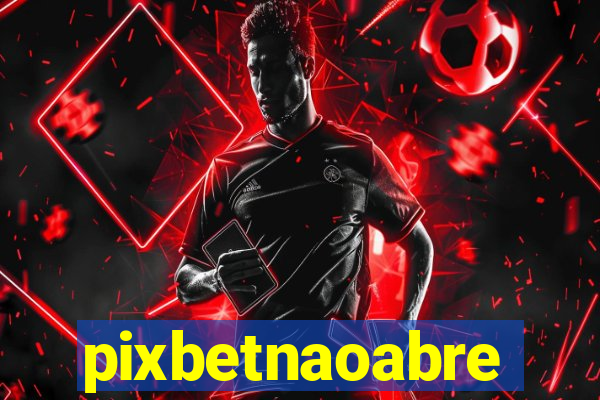 pixbetnaoabre