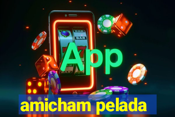 amicham pelada