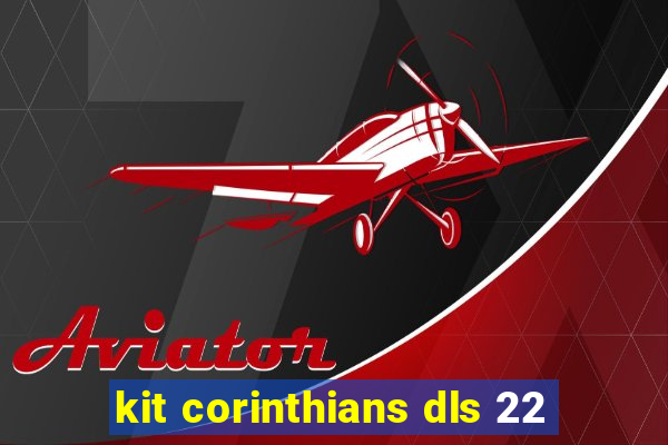 kit corinthians dls 22