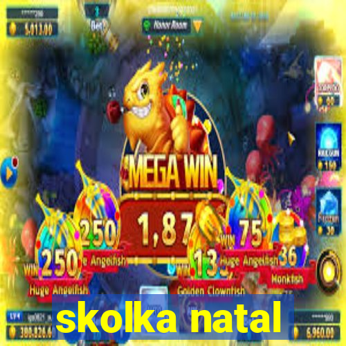skolka natal