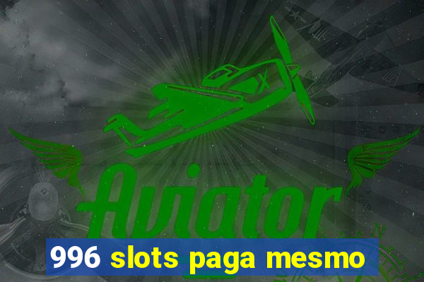 996 slots paga mesmo