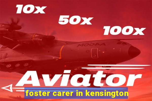 foster carer in kensington