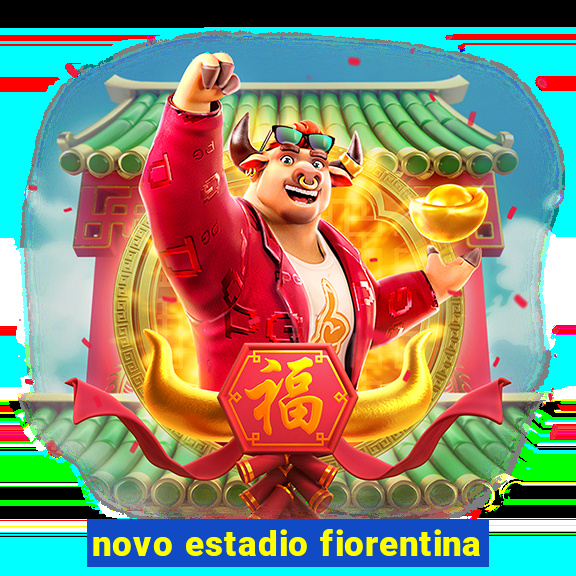 novo estadio fiorentina