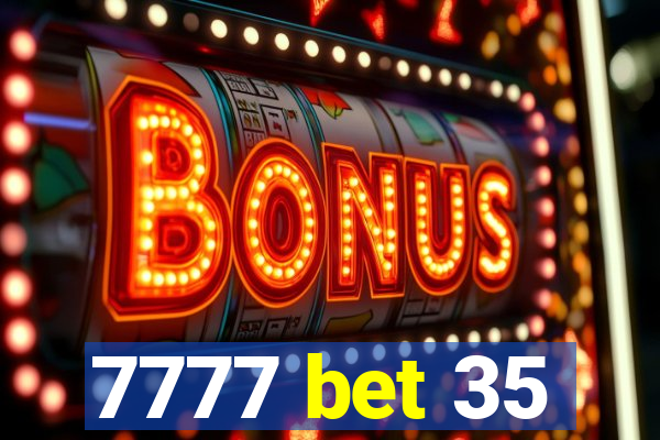 7777 bet 35