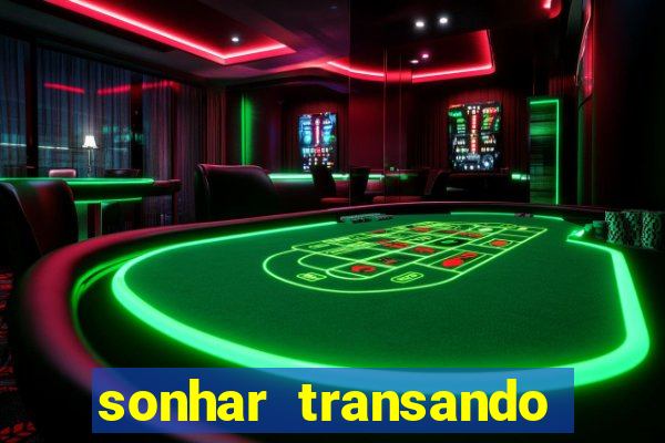 sonhar transando jogo do bicho
