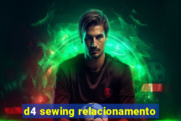 d4 sewing relacionamento