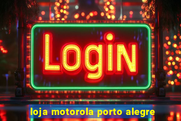 loja motorola porto alegre