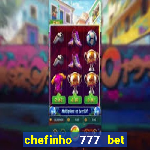 chefinho 777 bet é confiável