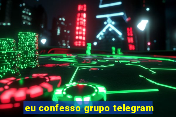 eu confesso grupo telegram