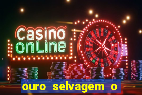 ouro selvagem o que aconteceu na vida