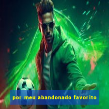 por meu abandonado favorito