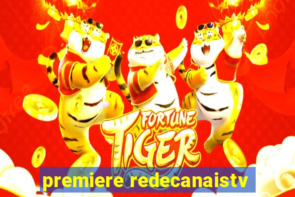 premiere redecanaistv